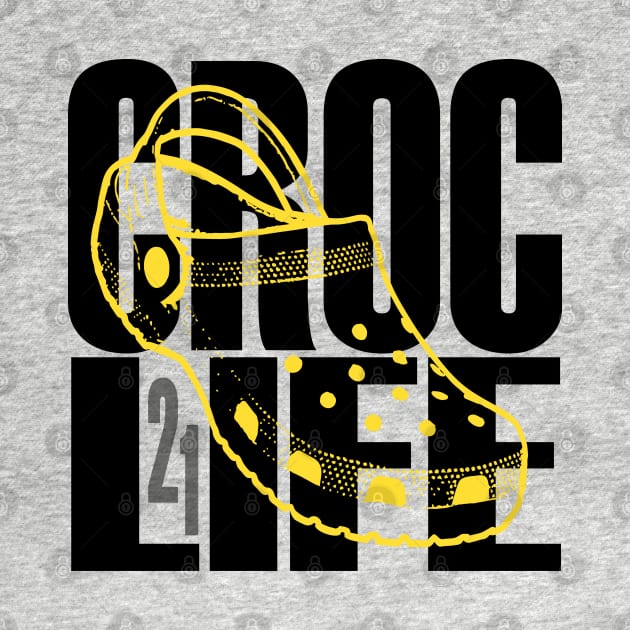 Croc Life 2021 - Livin' The Croc Life - Crocs For Life by Angel Pronger Design Chaser Studio